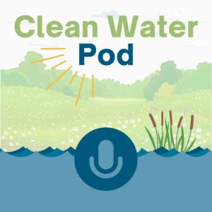 Exploring the Building Blocks of Water Quality Standards: Episode Two of The Clean Water Pod